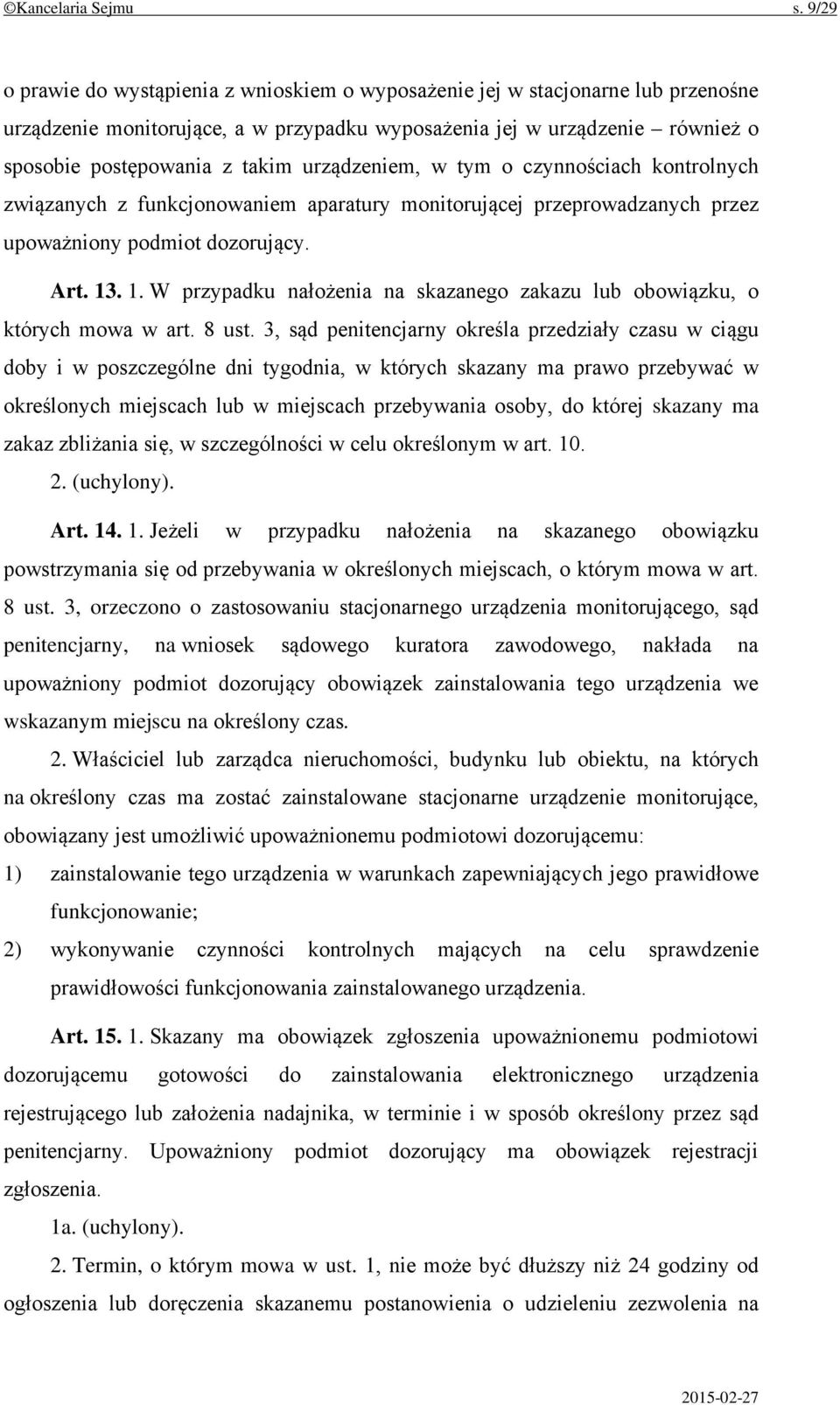 urządzeniem, w tym o czynnościach kontrolnych związanych z funkcjonowaniem aparatury monitorującej przeprowadzanych przez upoważniony podmiot dozorujący. Art. 13