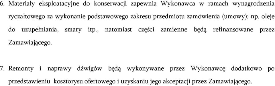 , natomiast części zamienne będą refinansowane przez Zamawiającego. 7.