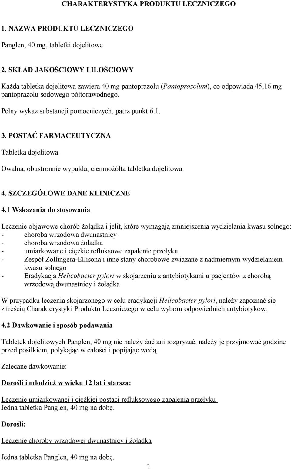Pełny wykaz substancji pomocniczych, patrz punkt 6.1. 3. POSTAĆ FARMACEUTYCZNA Tabletka dojelitowa Owalna, obustronnie wypukła, ciemnożółta tabletka dojelitowa. 4. SZCZEGÓŁOWE DANE KLINICZNE 4.