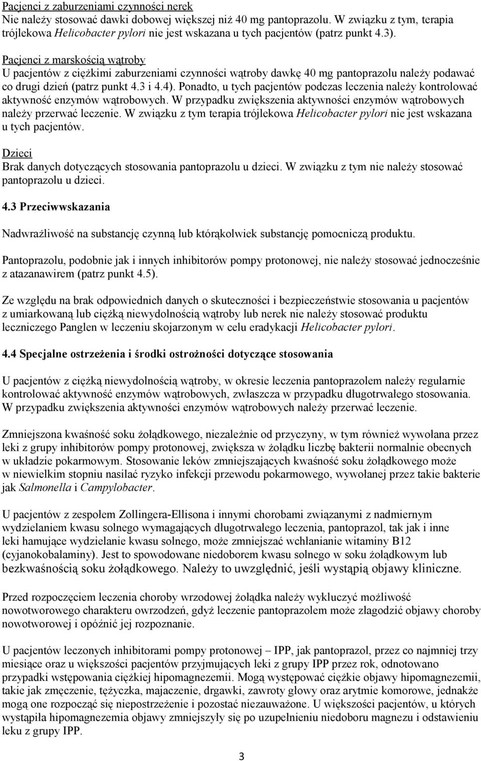 Pacjenci z marskością wątroby U pacjentów z ciężkimi zaburzeniami czynności wątroby dawkę 40 mg pantoprazolu należy podawać co drugi dzień (patrz punkt 4.3 i 4.4).