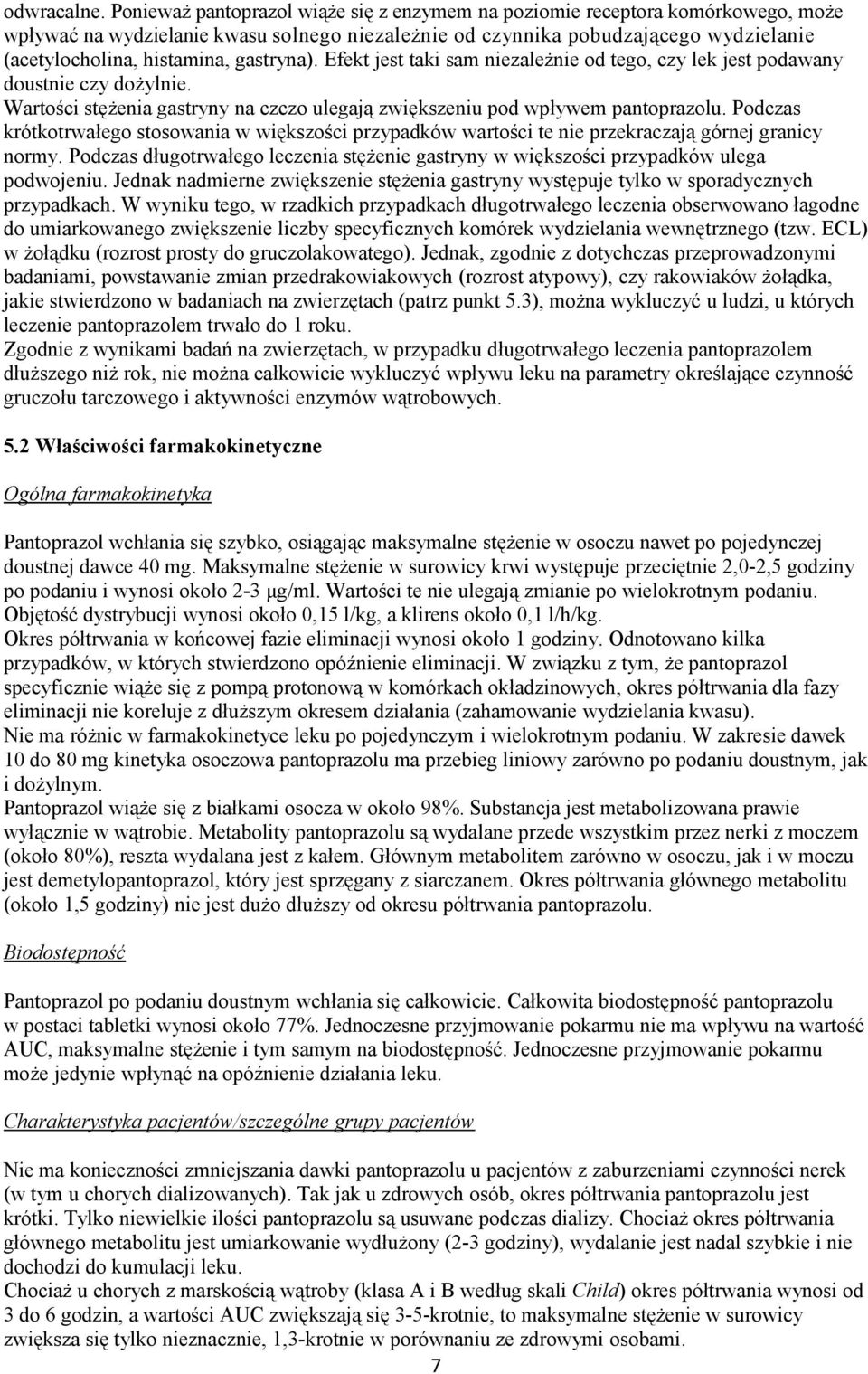 gastryna). Efekt jest taki sam niezależnie od tego, czy lek jest podawany doustnie czy dożylnie. Wartości stężenia gastryny na czczo ulegają zwiększeniu pod wpływem pantoprazolu.