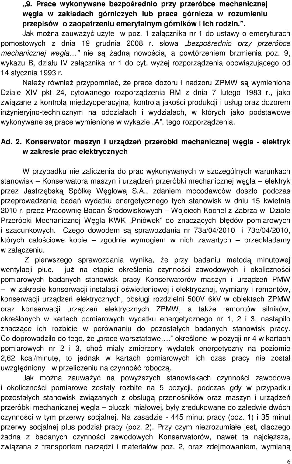 słowa bezpośrednio przy przeróbce mechanicznej węgla nie są żadną nowością, a powtórzeniem brzmienia poz. 9, wykazu B, działu IV załącznika nr 1 do cyt.