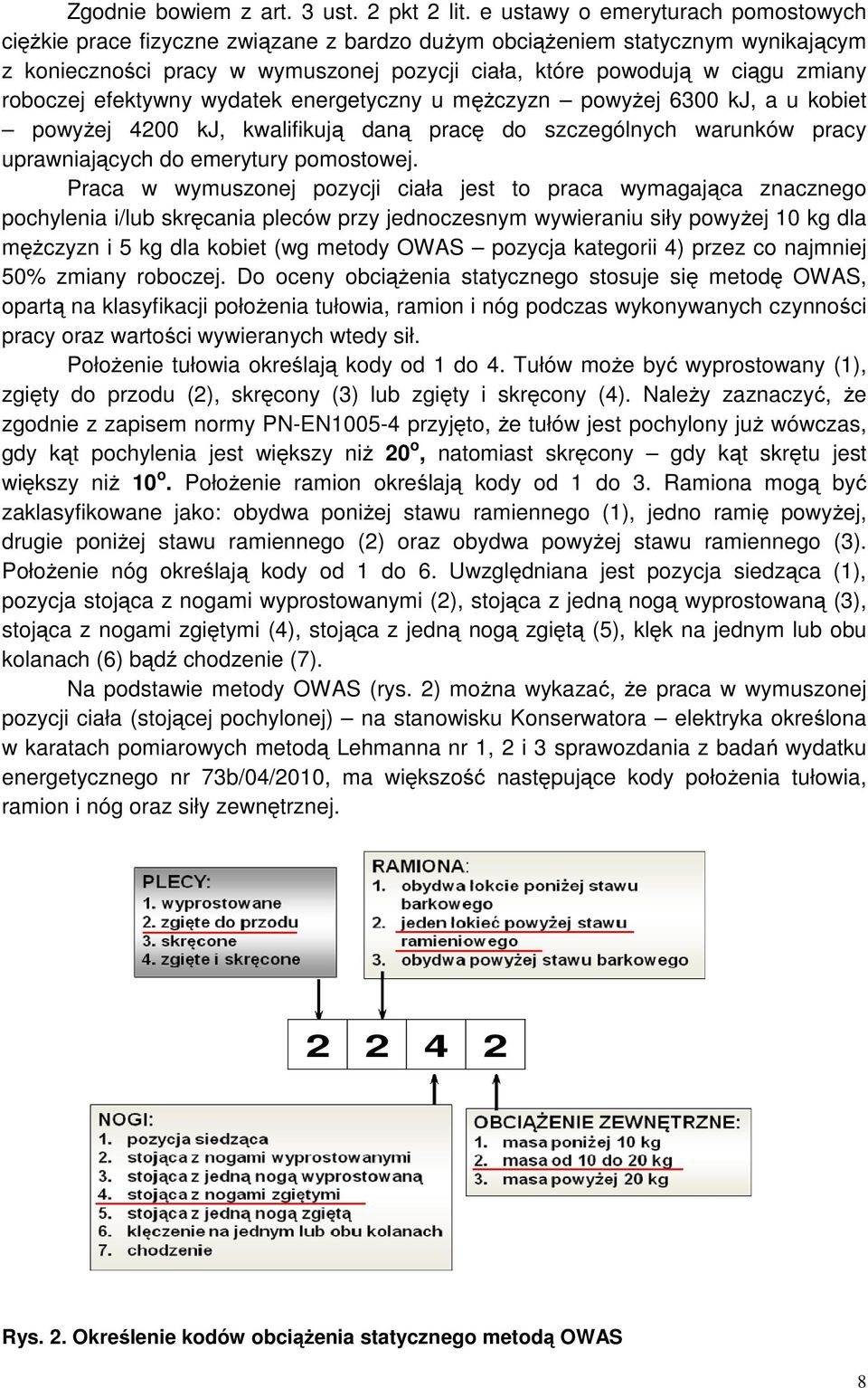 roboczej efektywny wydatek energetyczny u mężczyzn powyżej 6300 kj, a u kobiet powyżej 4200 kj, kwalifikują daną pracę do szczególnych warunków pracy uprawniających do emerytury pomostowej.
