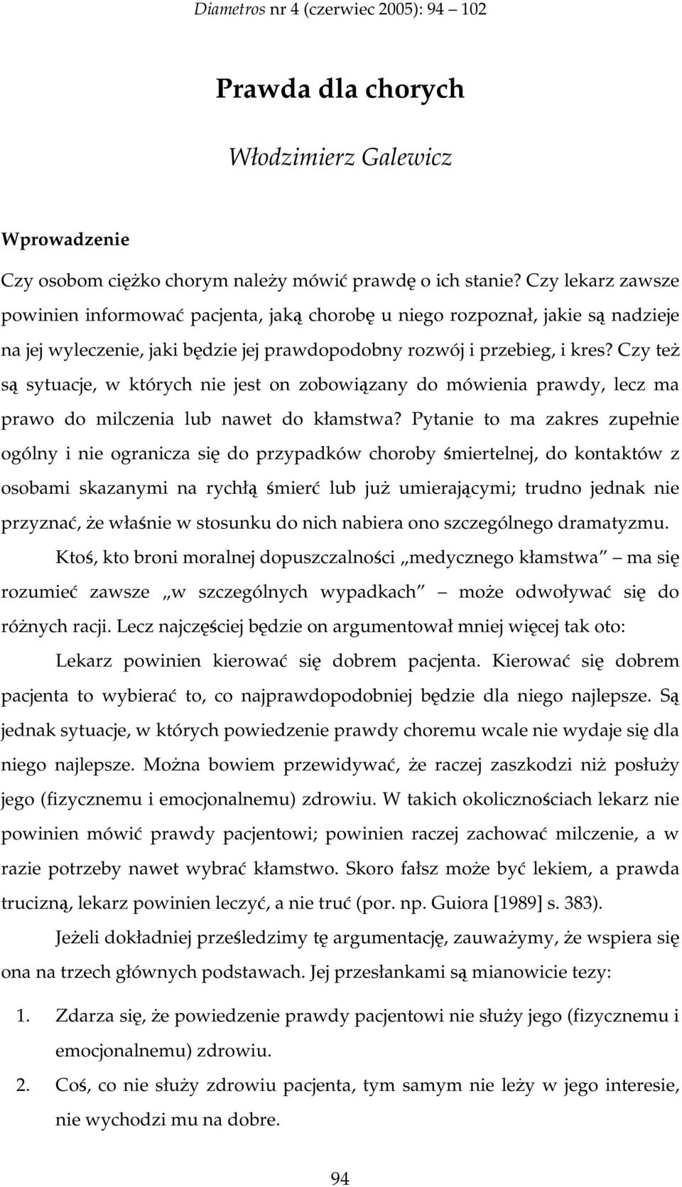 Czy te s sytuacje, w których nie jest on zobowizany do mówienia prawdy, lecz ma prawo do milczenia lub nawet do kłamstwa?