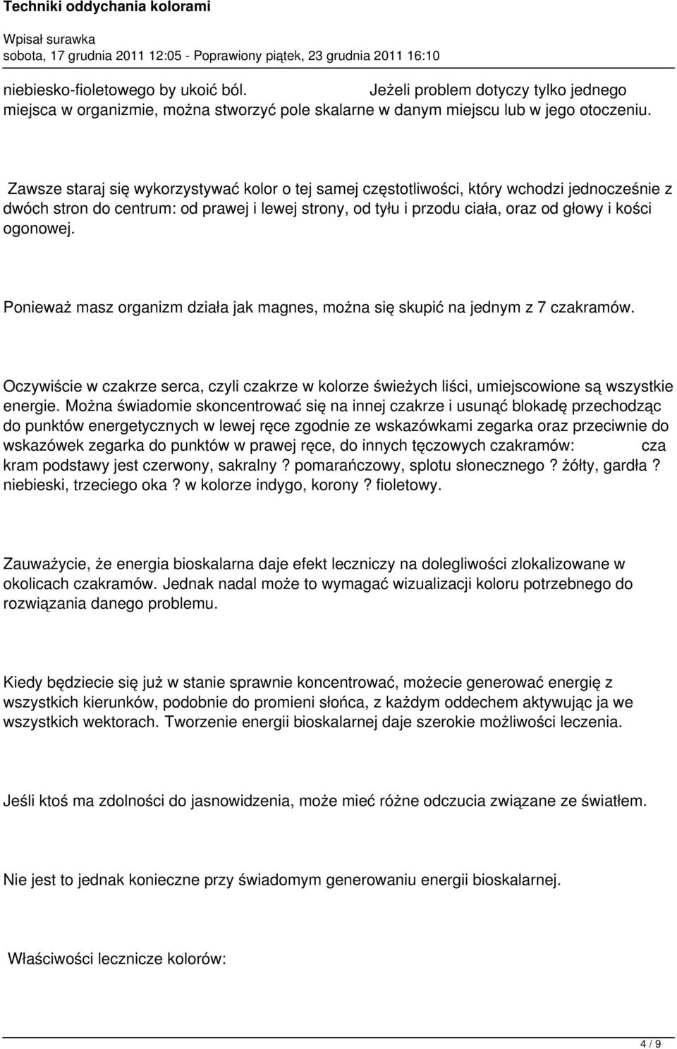 Ponieważ masz organizm działa jak magnes, można się skupić na jednym z 7 czakramów. Oczywiście w czakrze serca, czyli czakrze w kolorze świeżych liści, umiejscowione są wszystkie energie.