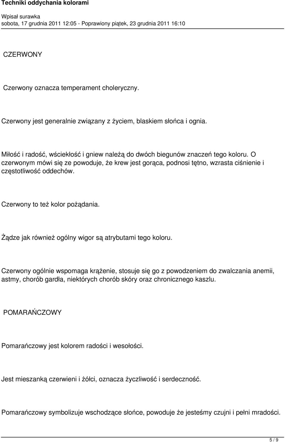 Czerwony to też kolor pożądania. Żądze jak również ogólny wigor są atrybutami tego koloru.