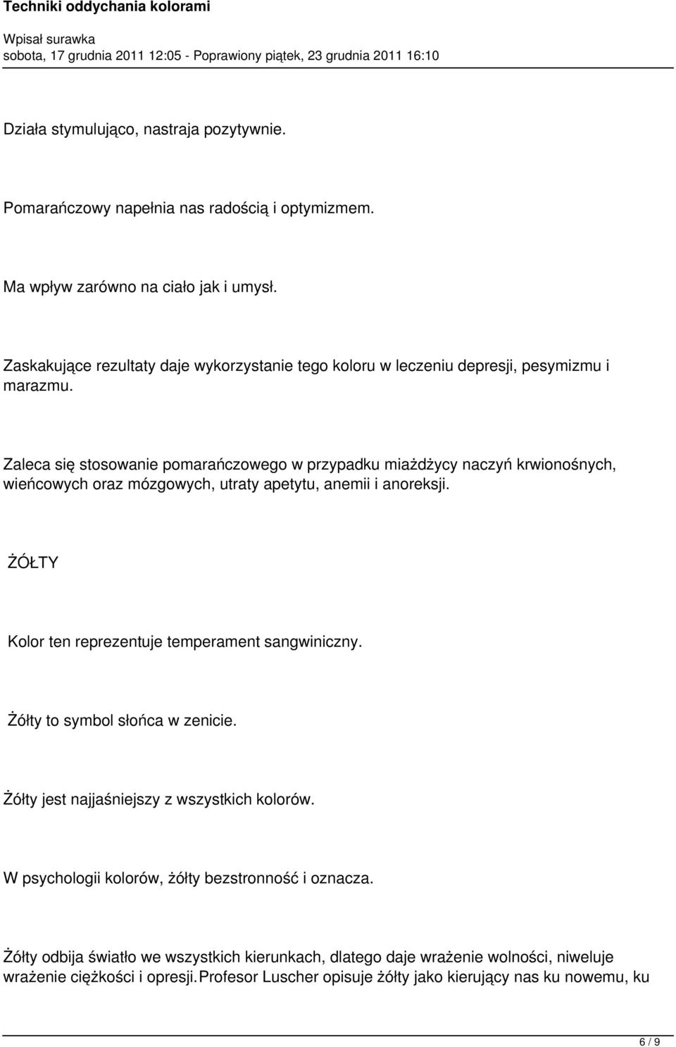 Zaleca się stosowanie pomarańczowego w przypadku miażdżycy naczyń krwionośnych, wieńcowych oraz mózgowych, utraty apetytu, anemii i anoreksji.