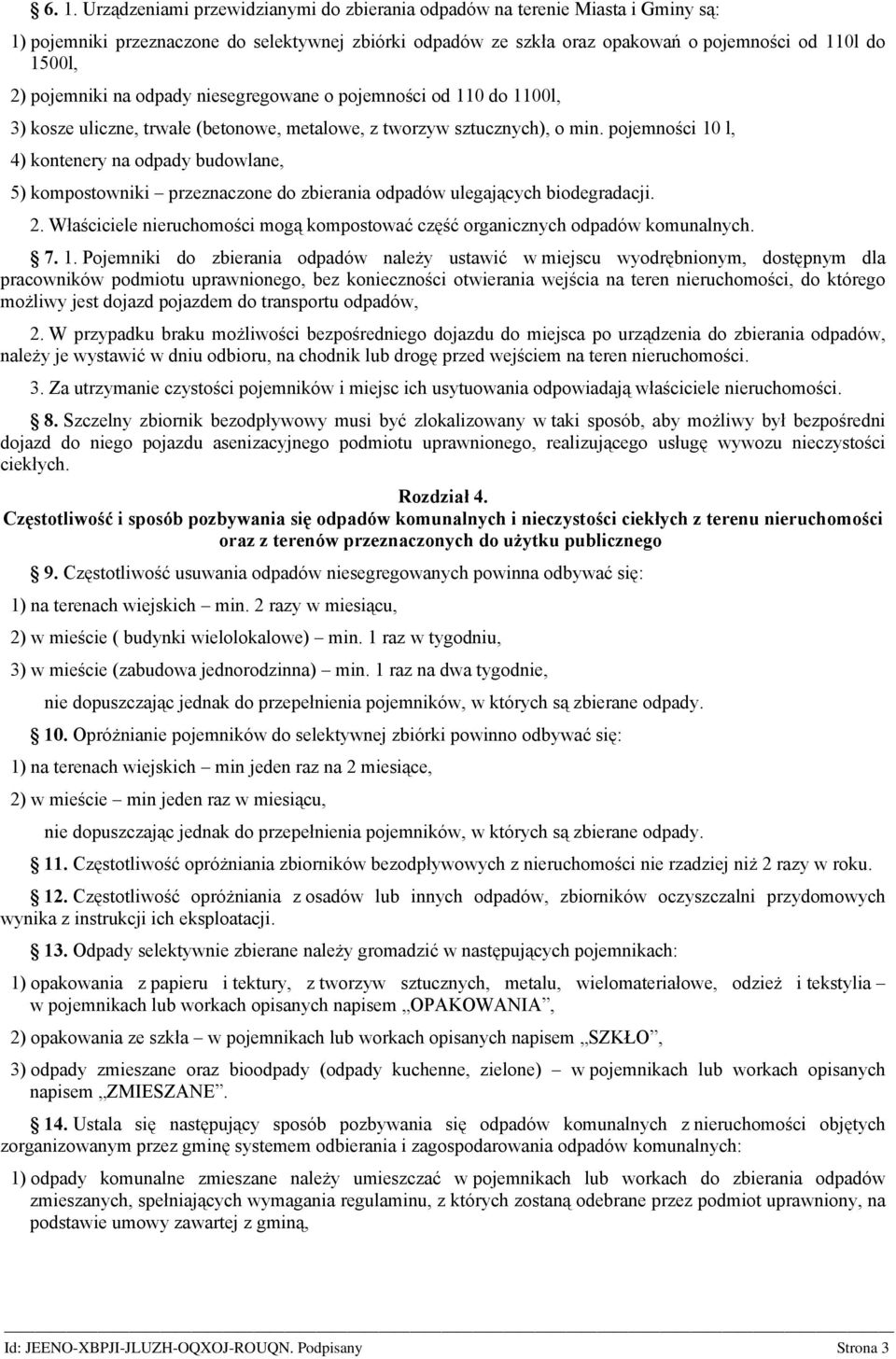 pojemności 10 l, 4) kontenery na odpady budowlane, 5) kompostowniki przeznaczone do zbierania odpadów ulegających biodegradacji. 2.