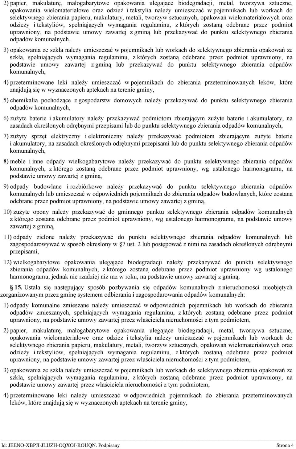 podmiot uprawniony, na podstawie umowy zawartej z gminą lub przekazywać do punktu selektywnego zbierania odpadów komunalnych, 3) opakowania ze szkła należy umieszczać w pojemnikach lub workach do
