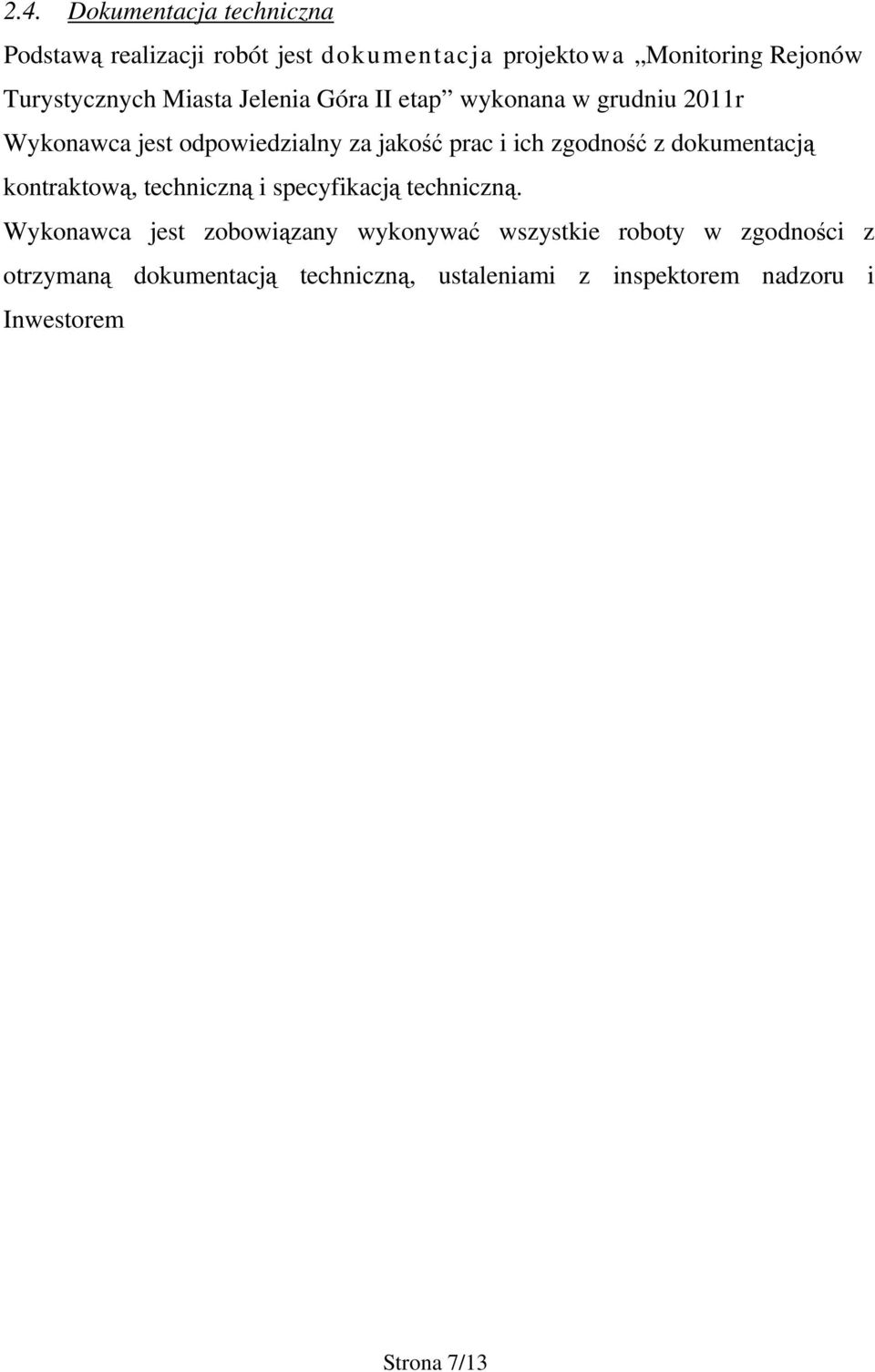 ich zgodność z dokumentacją kontraktową, techniczną i specyfikacją techniczną.