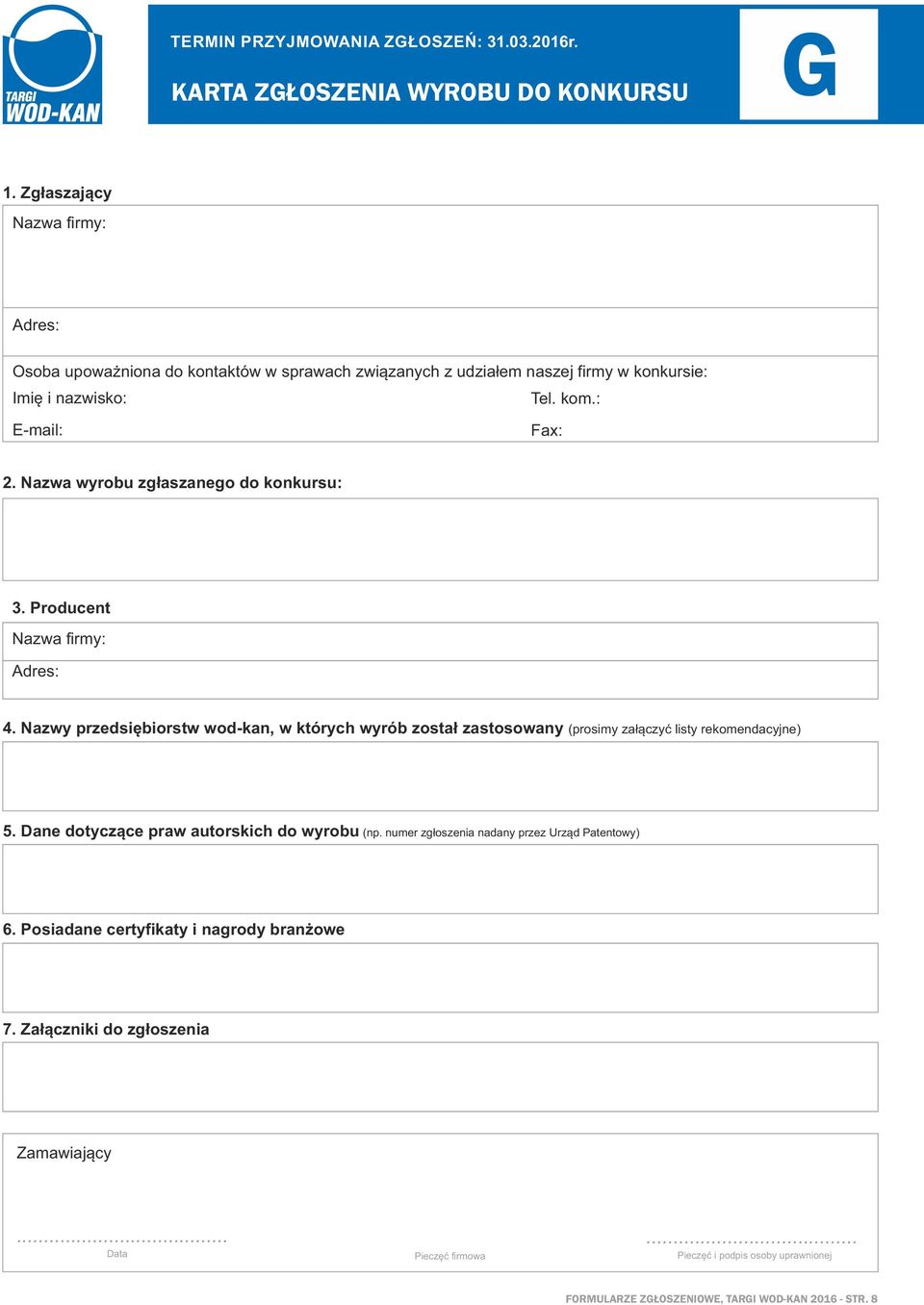 : E-mail: Fax:. Nazwa wyrobu zgłaszanego do konkursu: 3. Producent Nazwa firmy: Adres: 4.