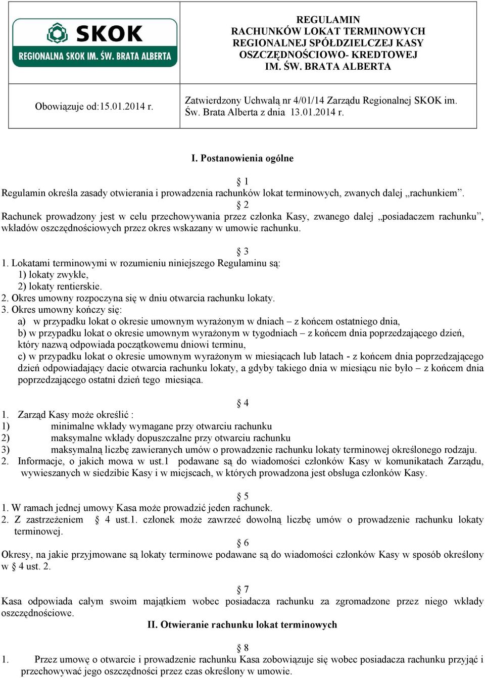 Postanowienia ogólne 1 Regulamin określa zasady otwierania i prowadzenia rachunków lokat terminowych, zwanych dalej rachunkiem.