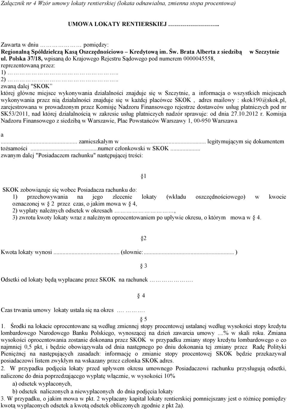 Polska 37/18, wpisaną do Krajowego Rejestru Sądowego pod numerem 0000045558, reprezentowaną przez: 1).. 2).