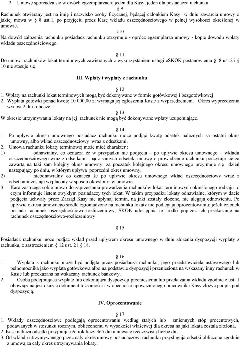 1, po przyjęciu przez Kasę wkładu oszczędnościowego w pełnej wysokości określonej w umowie.