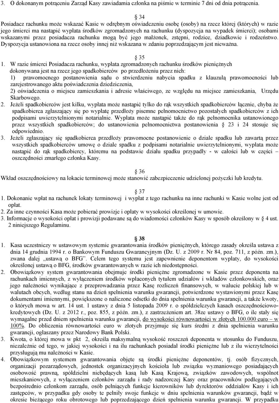 wypadek śmierci); osobami wskazanymi przez posiadacza rachunku mogą być jego małżonek, zstępni, rodzice, dziadkowie i rodzeństwo.