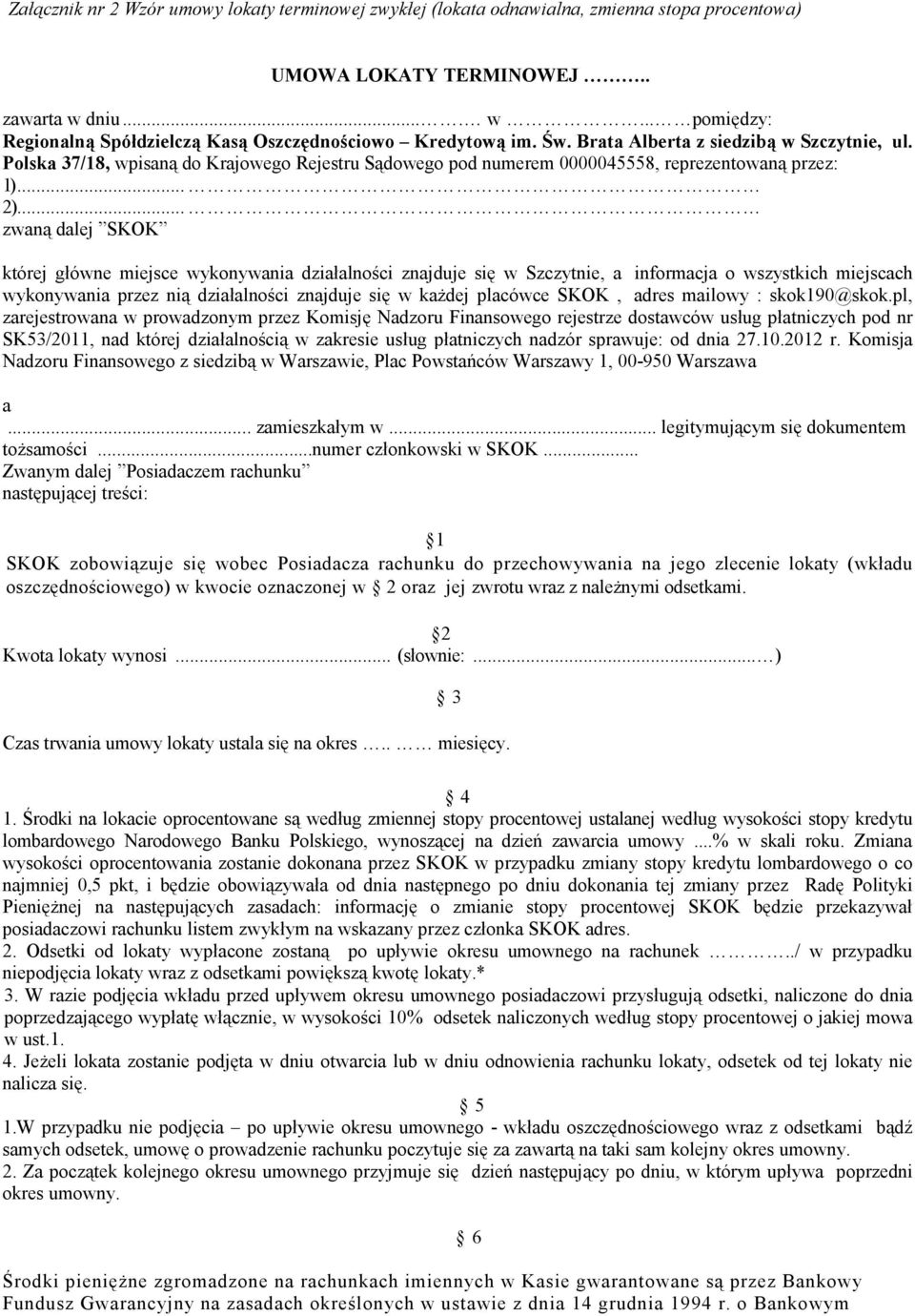 Polska 37/18, wpisaną do Krajowego Rejestru Sądowego pod numerem 0000045558, reprezentowaną przez: 1)... 2).