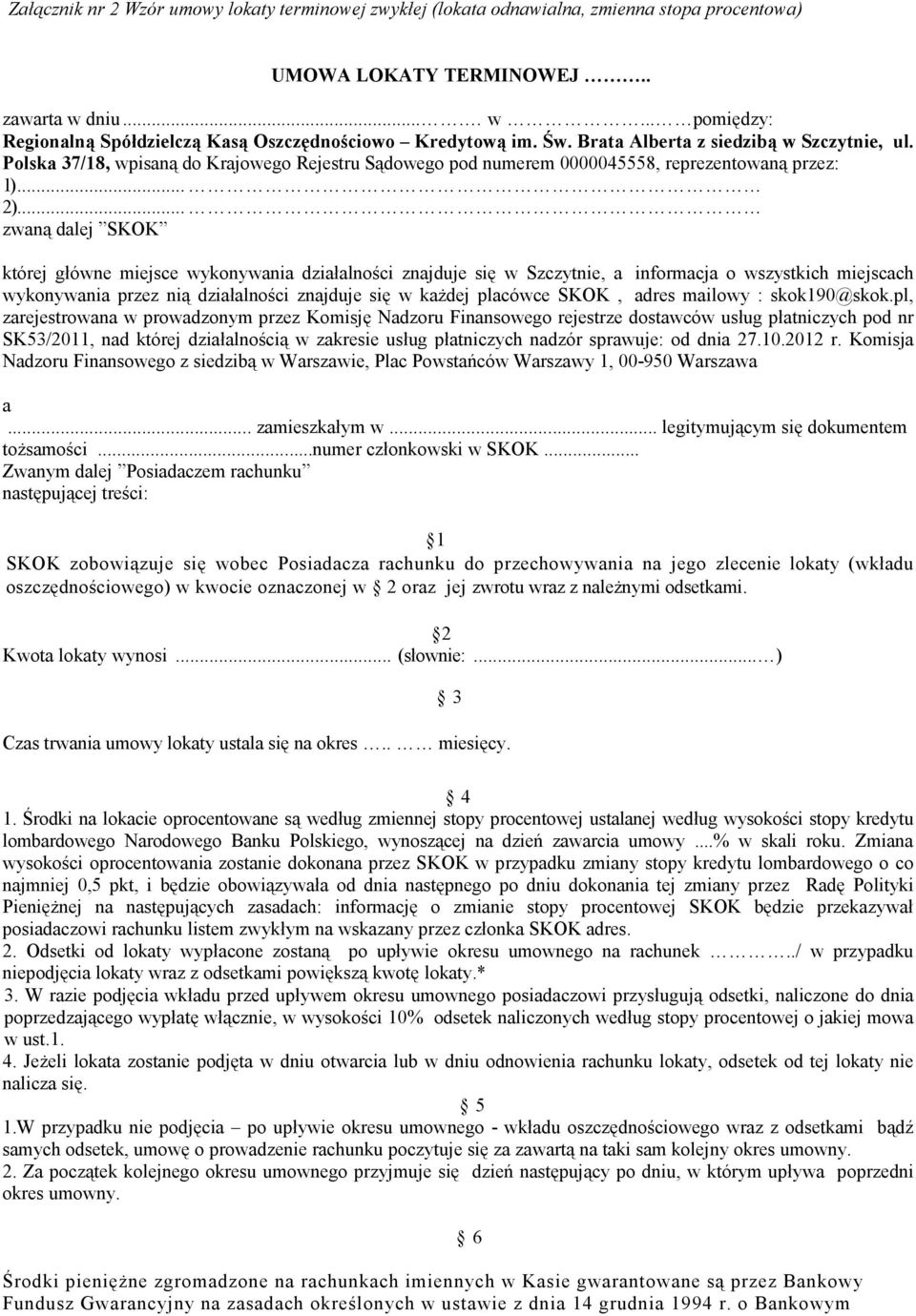 Polska 37/18, wpisaną do Krajowego Rejestru Sądowego pod numerem 0000045558, reprezentowaną przez: 1)... 2).