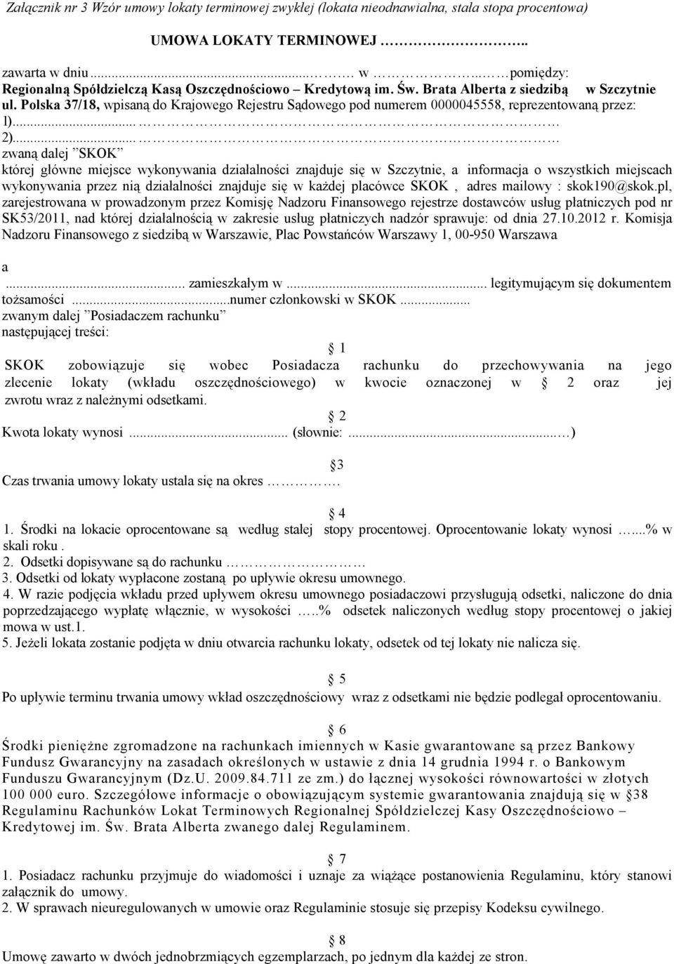 Polska 37/18, wpisaną do Krajowego Rejestru Sądowego pod numerem 0000045558, reprezentowaną przez: 1)... 2).