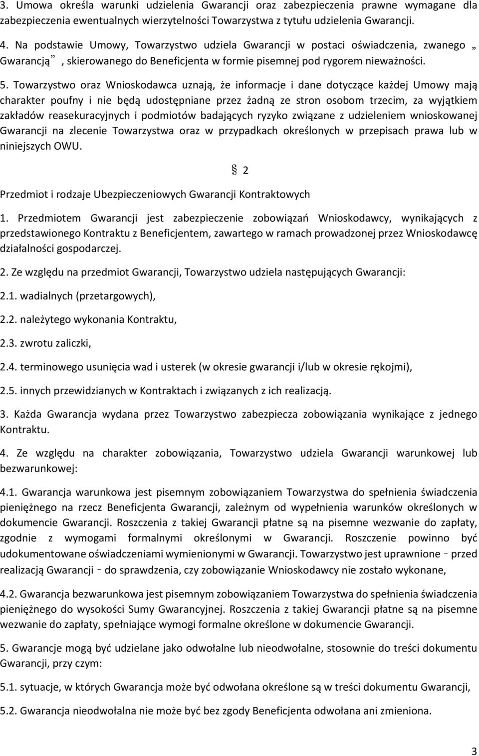 Towarzystwo oraz Wnioskodawca uznają, że informacje i dane dotyczące każdej Umowy mają charakter poufny i nie będą udostępniane przez żadną ze stron osobom trzecim, za wyjątkiem zakładów