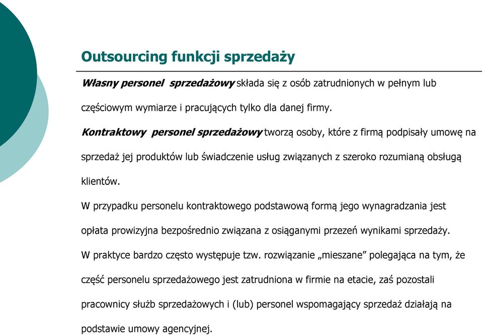 W przypadku personelu kontraktowego podstawową formą jego wynagradzania jest opłata prowizyjna bezpośrednio związana z osiąganymi przezeń wynikami sprzedaży.