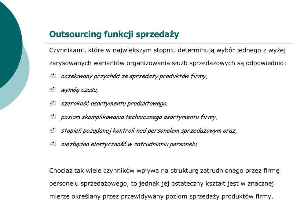 firmy, stopień pożądanej kontroli nad personelem sprzedażowym oraz, niezbędna elastyczność w zatrudnianiu personelu.