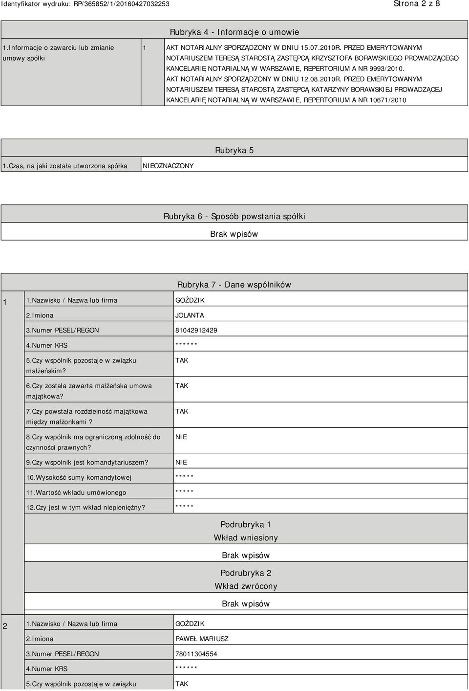 2010R. PRZED EMERYTOWANYM NOTARIUSZEM TERESĄ STAROSTĄ ZASTĘPCĄ KATARZYNY BORAWSKIEJ PROWADZĄCEJ KANCELARIĘ NOTARIALNĄ W WARSZAWIE, REPERTORIUM A NR 10671/2010 Rubryka 5 1.