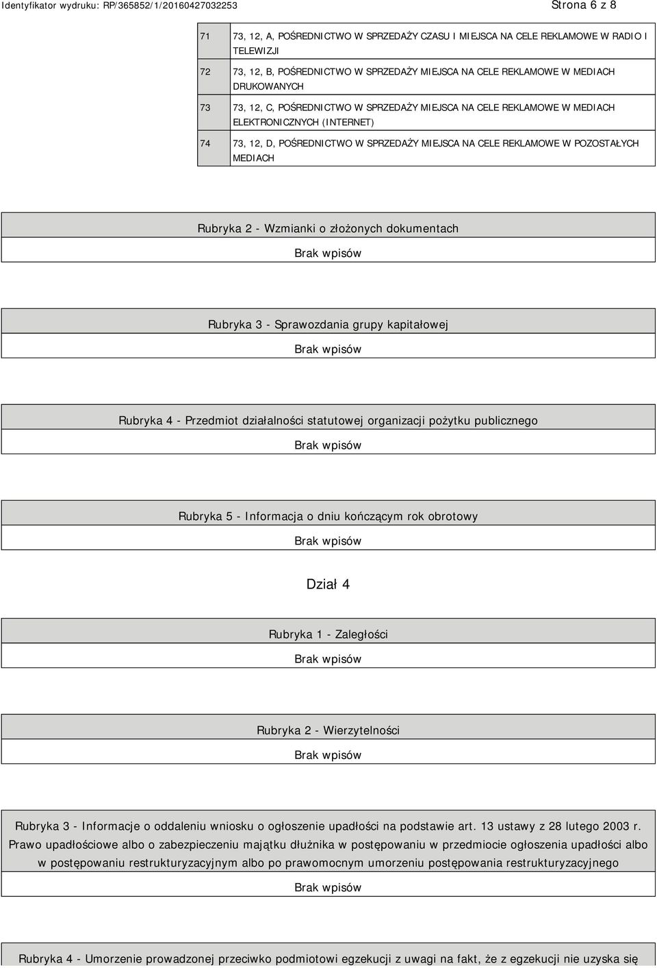 Wzmianki o złożonych dokumentach Rubryka 3 - Sprawozdania grupy kapitałowej Rubryka 4 - Przedmiot działalności statutowej organizacji pożytku publicznego Rubryka 5 - Informacja o dniu kończącym rok