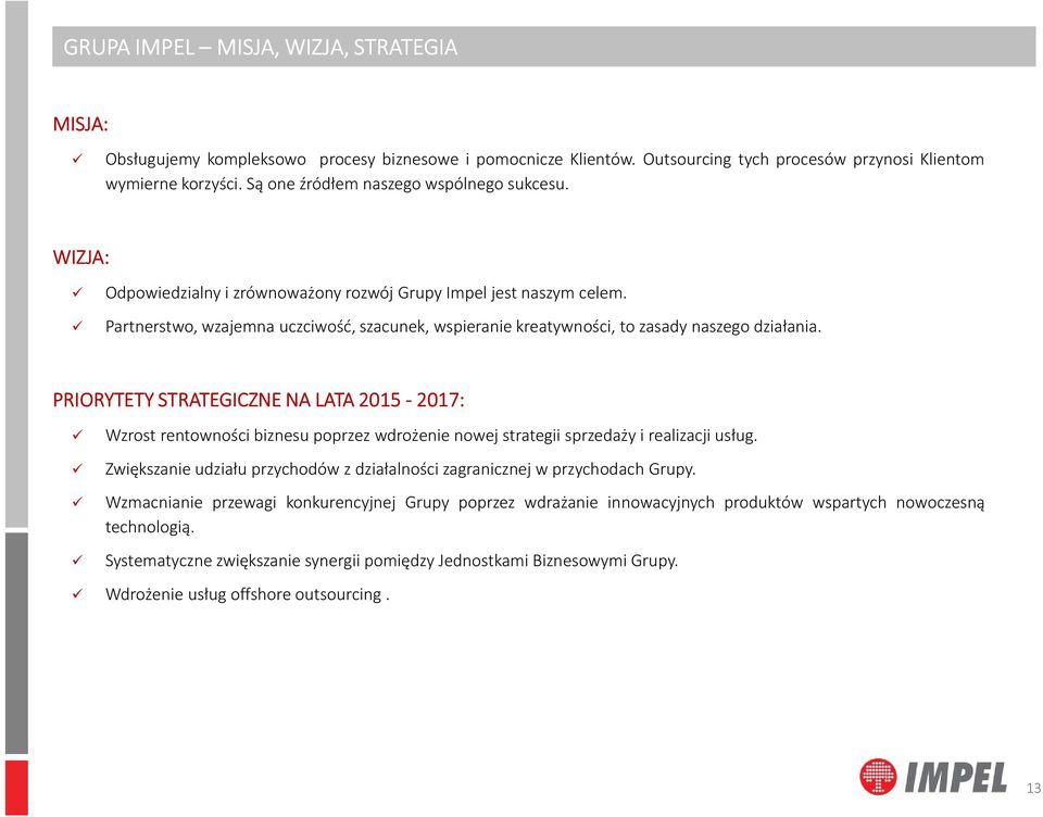 Partnerstwo, wzajemna uczciwość, szacunek, wspieranie kreatywności, to zasady naszego działania.