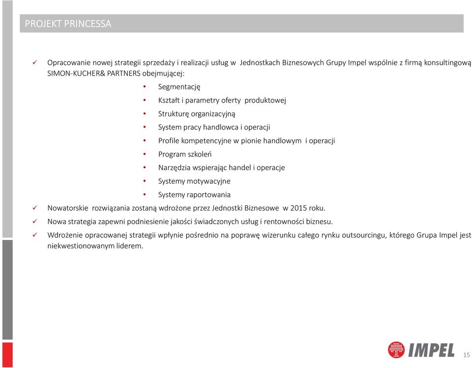 wspierając handel i operacje Systemy motywacyjne Systemy raportowania Nowatorskie rozwiązania zostaną wdrożone przez Jednostki Biznesowe w 2015 roku.