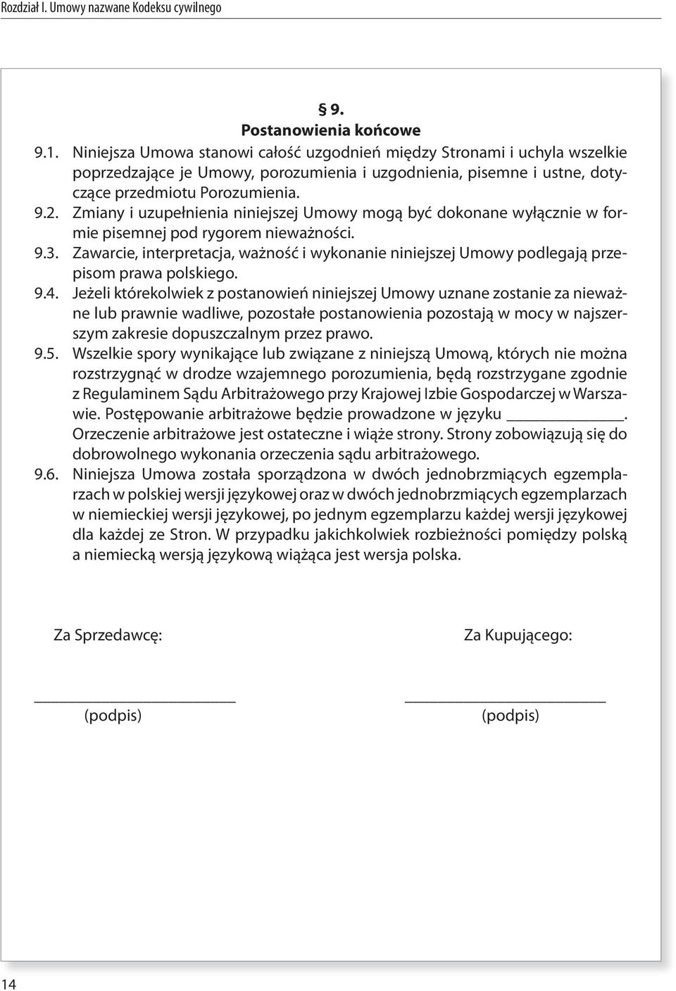 Zmiany i uzupełnienia niniejszej Umowy mogą być dokonane wyłącznie w formie pisemnej pod rygorem nieważności. 9.3.