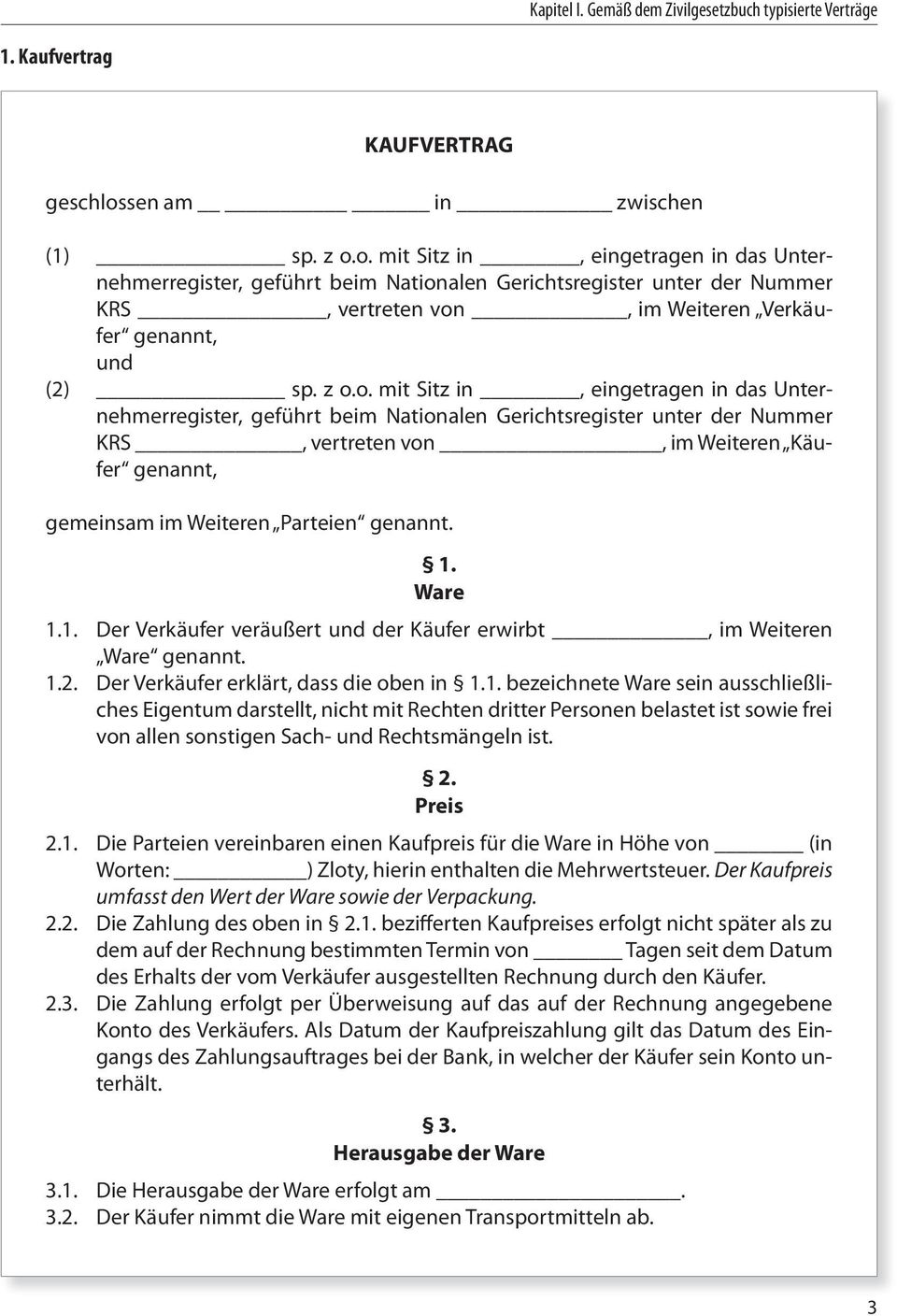 o. mit Sitz in, eingetragen in das Unternehmerregister, geführt beim Nationalen Gerichtsregister unter der Nummer KRS, vertreten von, im Weiteren Verkäufer genannt, und (2) sp. z o.o. mit Sitz in,