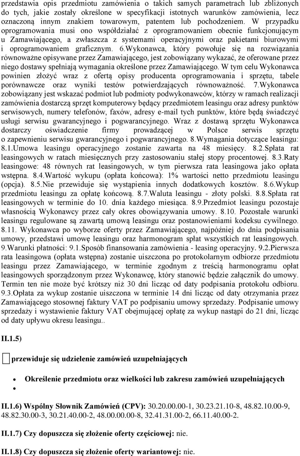 W przypadku oprogramowania musi ono współdziałać z oprogramowaniem obecnie funkcjonującym u Zamawiającego, a zwłaszcza z systemami operacyjnymi oraz pakietami biurowymi i oprogramowaniem graficznym.