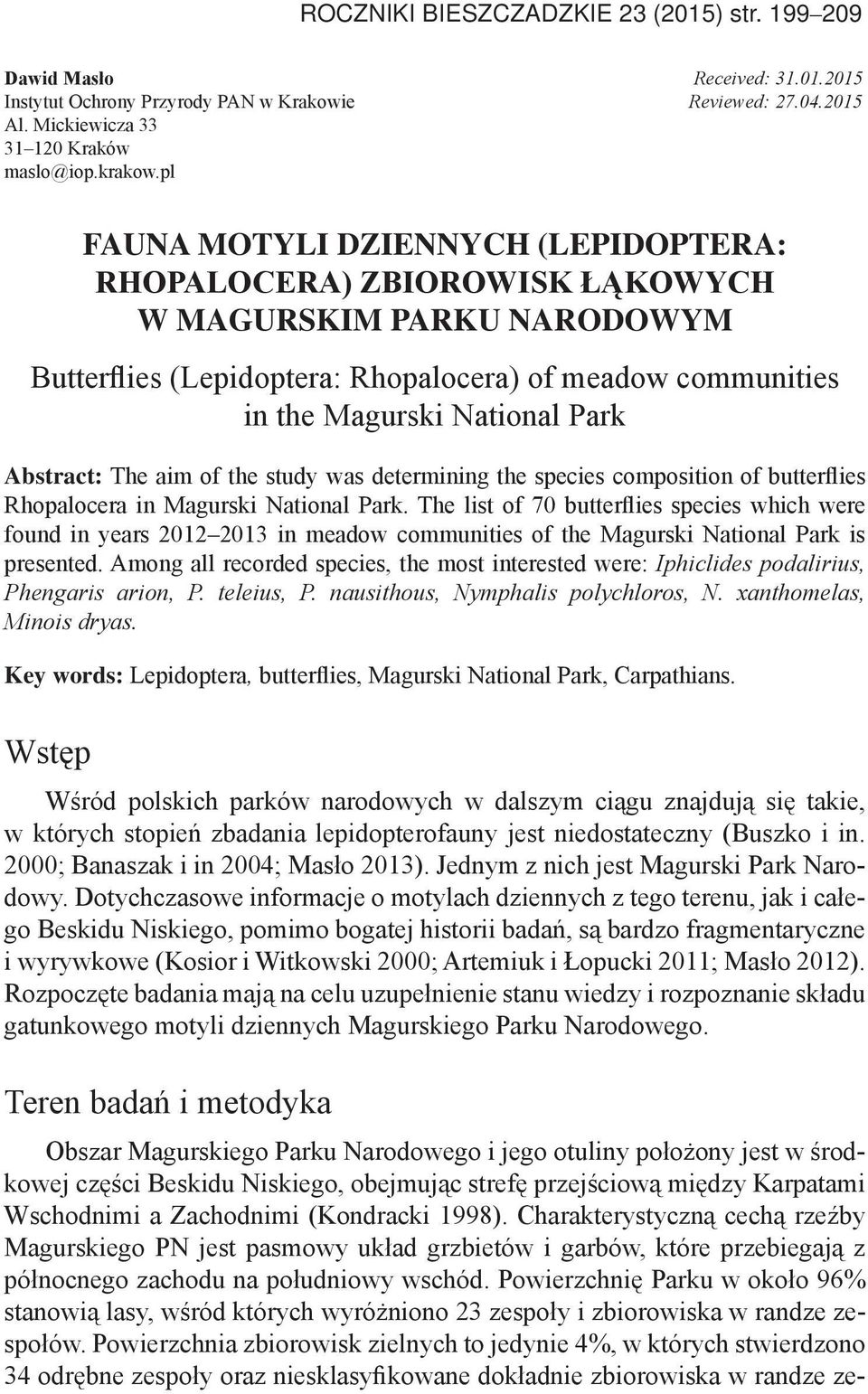 Abstract: The aim of the study was determining the species composition of butterflies Rhopalocera in Magurski National Park.