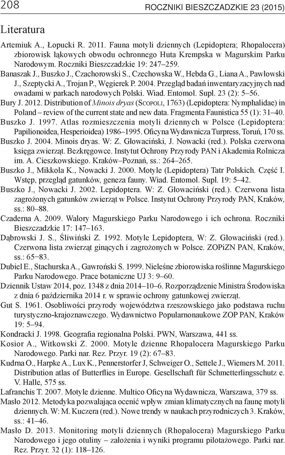, Czachorowski S., Czechowska W., Hebda G., Liana A., Pawłowski J., Szeptycki A., Trojan P., Węgierek P. 2004. Przegląd badań inwentaryzacyjnych nad owadami w parkach narodowych Polski. Wiad. Entomol.