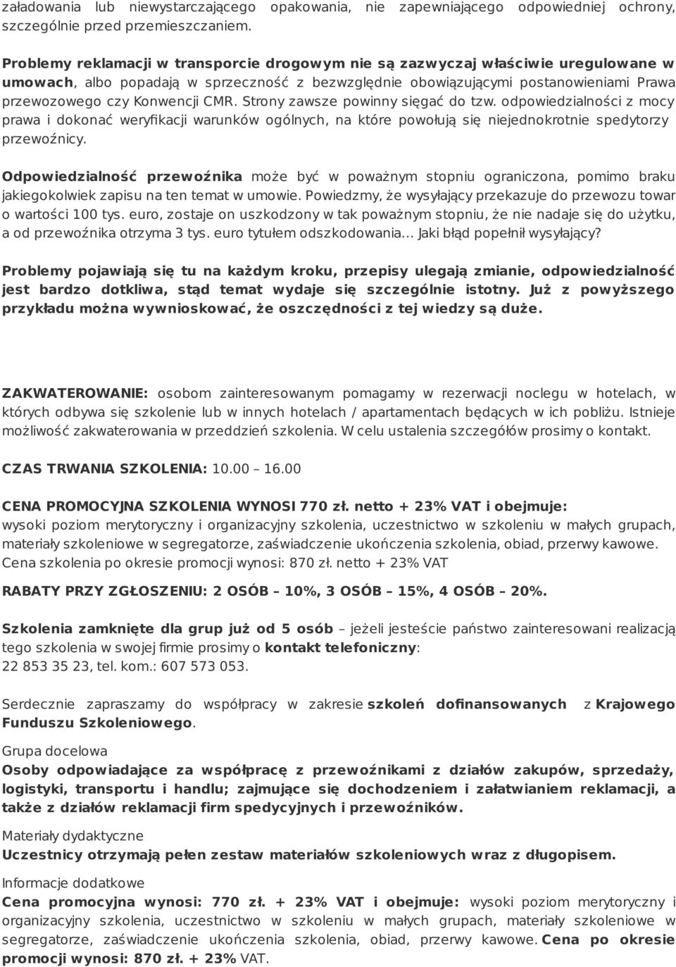 CMR. Strony zawsze powinny sięgać do tzw. odpowiedzialności z mocy prawa i dokonać weryfikacji warunków ogólnych, na które powołują się niejednokrotnie spedytorzy i przewoźnicy.