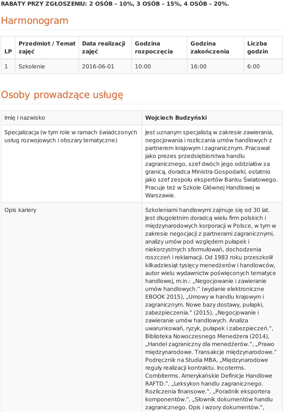 Specjalizacja (w tym role w ramach świadczonych usług rozwojowych i obszary tematyczne) Opis kariery Wojciech Budzyński Jest uznanym specjalistą w zakresie zawierania, negocjowania i rozliczania umów