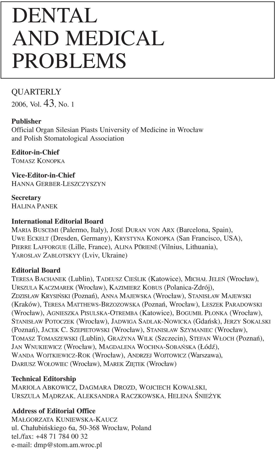 Secretary HALINA PANEK International Editorial Board MARIA BUSCEMI (Palermo, Italy), JOSÉ DURAN VON ARX (Barcelona, Spain), UWE ECKELT (Dresden, Germany), KRYSTYNA KONOPKA (San Francisco, USA),