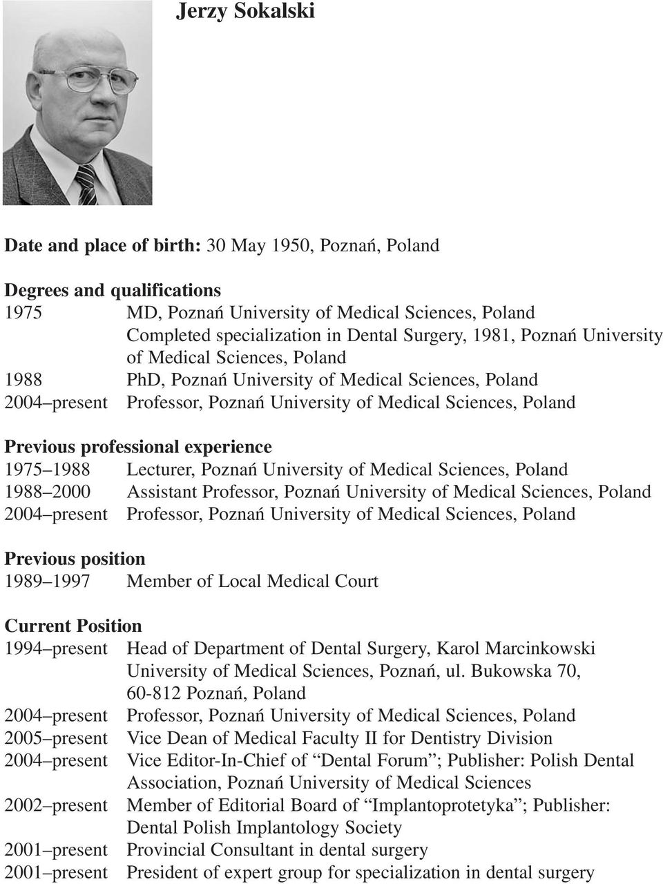 experience 1975 1988 Lecturer, Poznań University of Medical Sciences, Poland 1988 2000 Assistant Professor, Poznań University of Medical Sciences, Poland 2004 present Professor, Poznań University of