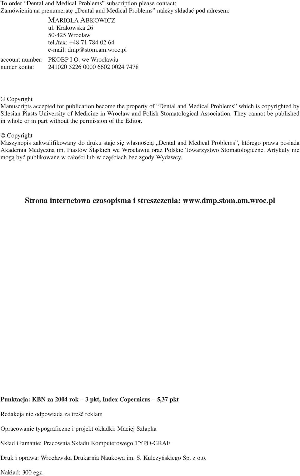 we Wrocławiu numer konta: 241020 5226 0000 6602 0024 7478 Copyright Manuscripts accepted for publication become the property of Dental and Medical Problems which is copyrighted by Silesian Piasts
