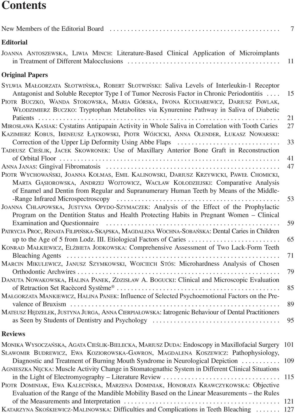 ... 15 PIOTR BUCZKO, WANDA STOKOWSKA, MARIA GÓRSKA, IWONA KUCHAREWICZ, DARIUSZ PAWLAK, WŁODZIMIERZ BUCZKO: Tryptophan Metabolites via Kynurenine Pathway in Saliva of Diabetic Patients.