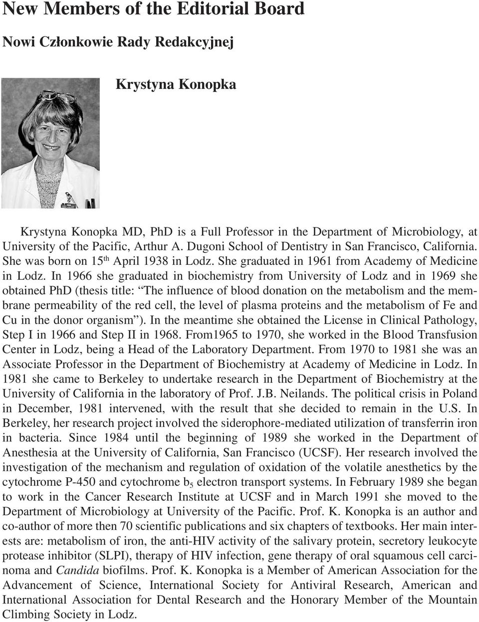 In 1966 she graduated in biochemistry from University of Lodz and in 1969 she obtained PhD (thesis title: The influence of blood donation on the metabolism and the mem brane permeability of the red