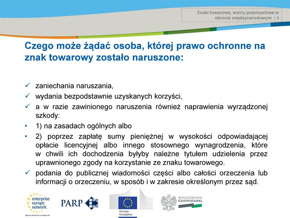 w wysokości odpowiadającej opłacie licencyjnej albo innego stosownego wynagrodzenia, które w chwili ich dochodzenia byłyby należne tytułem udzielenia przez uprawnionego