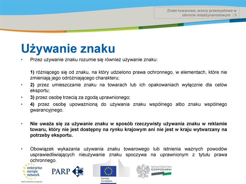 uprawnionego; 4) przez osobę upoważnioną do używania znaku wspólnego albo znaku wspólnego gwarancyjnego.