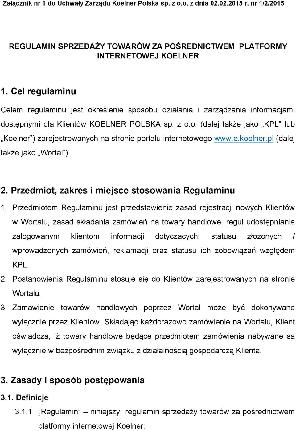e.koelner.pl (dalej także jako Wortal ). 2. Przedmiot, zakres i miejsce stosowania Regulaminu 1.