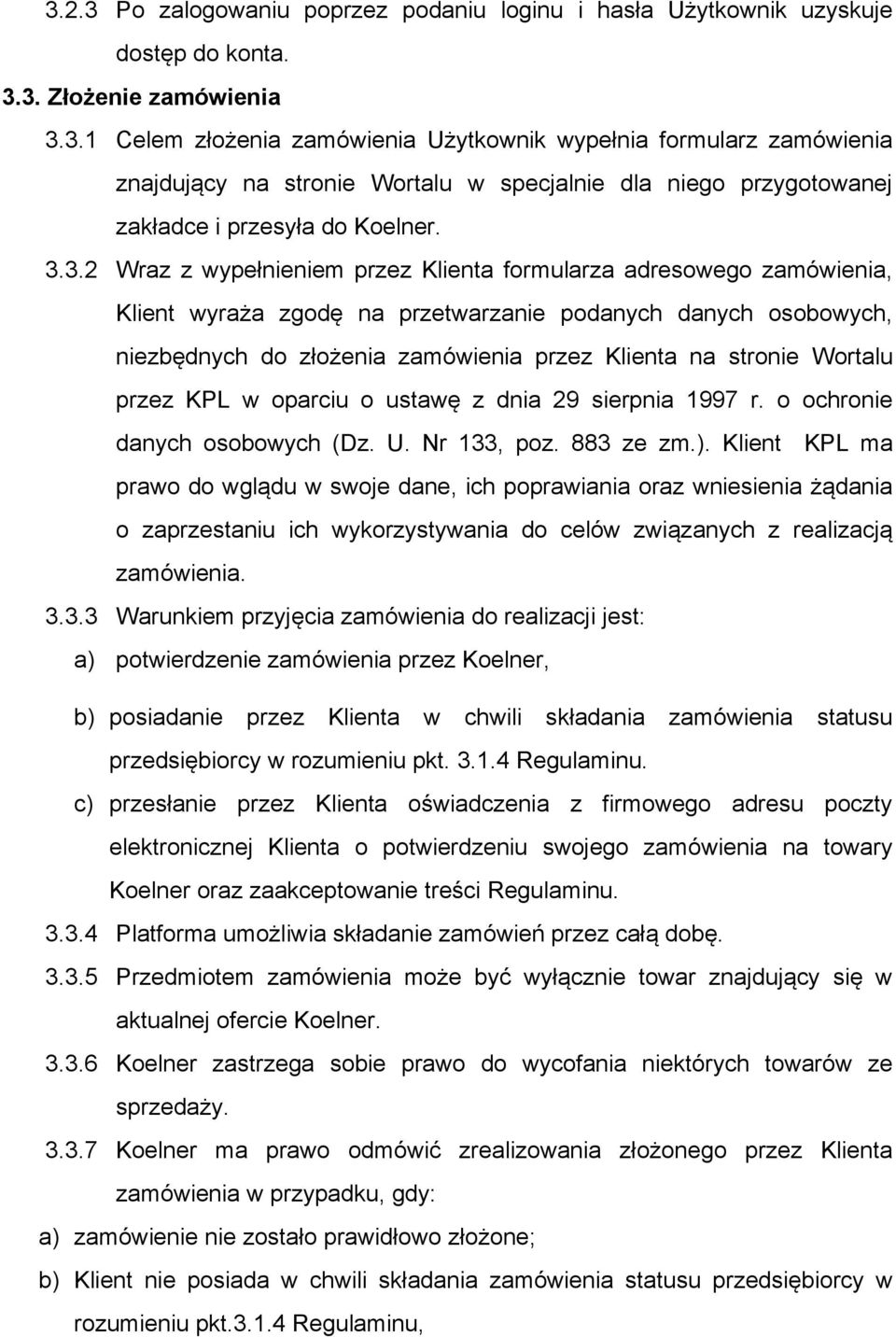 Wortalu przez KPL w oparciu o ustawę z dnia 29 sierpnia 1997 r. o ochronie danych osobowych (Dz. U. Nr 133, poz. 883 ze zm.).