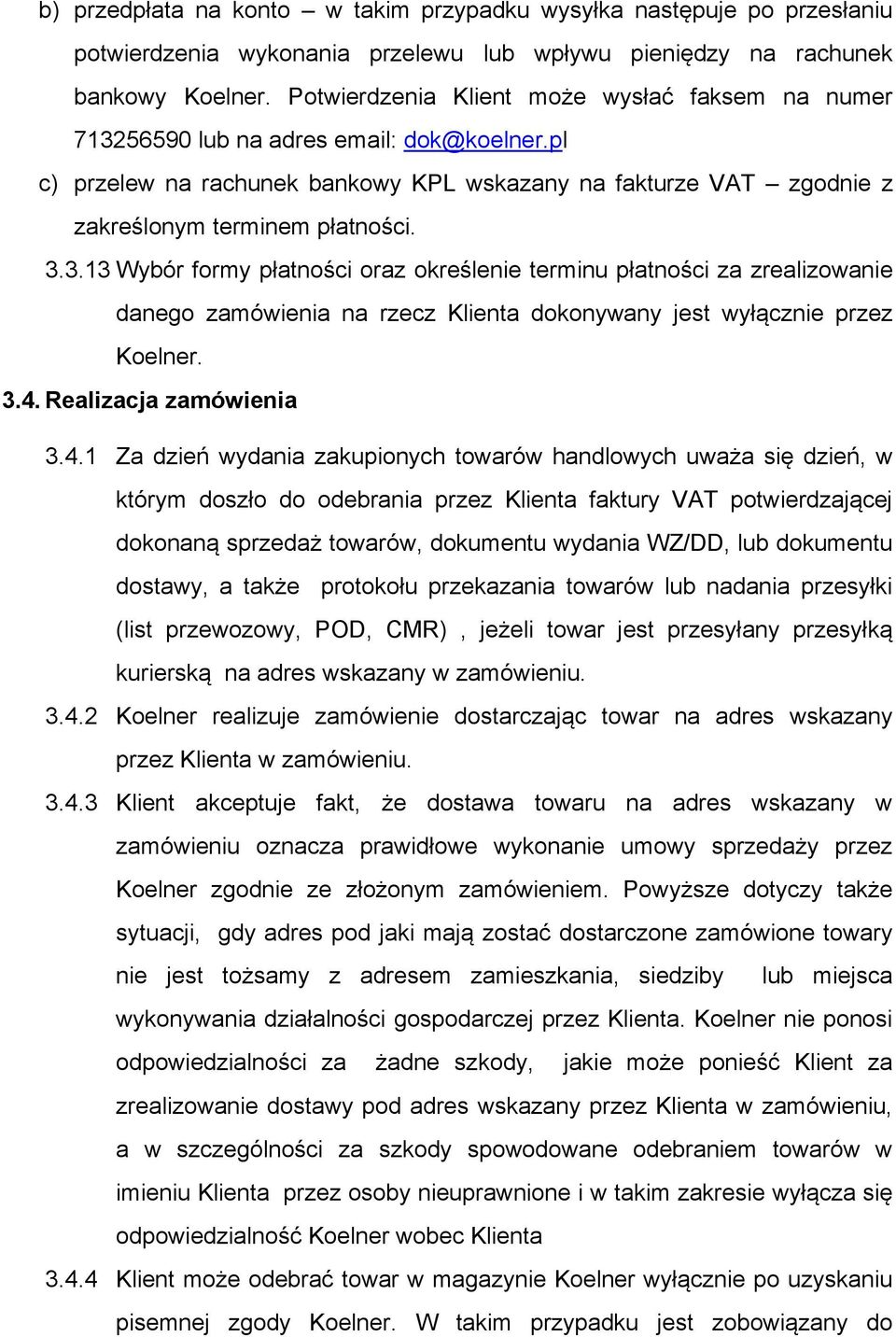 56590 lub na adres email: dok@koelner.pl c) przelew na rachunek bankowy KPL wskazany na fakturze VAT zgodnie z zakreślonym terminem płatności. 3.