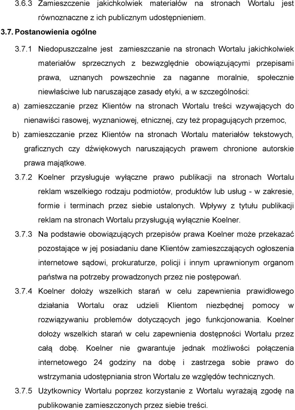 1 Niedopuszczalne jest zamieszczanie na stronach Wortalu jakichkolwiek materiałów sprzecznych z bezwzględnie obowiązującymi przepisami prawa, uznanych powszechnie za naganne moralnie, społecznie