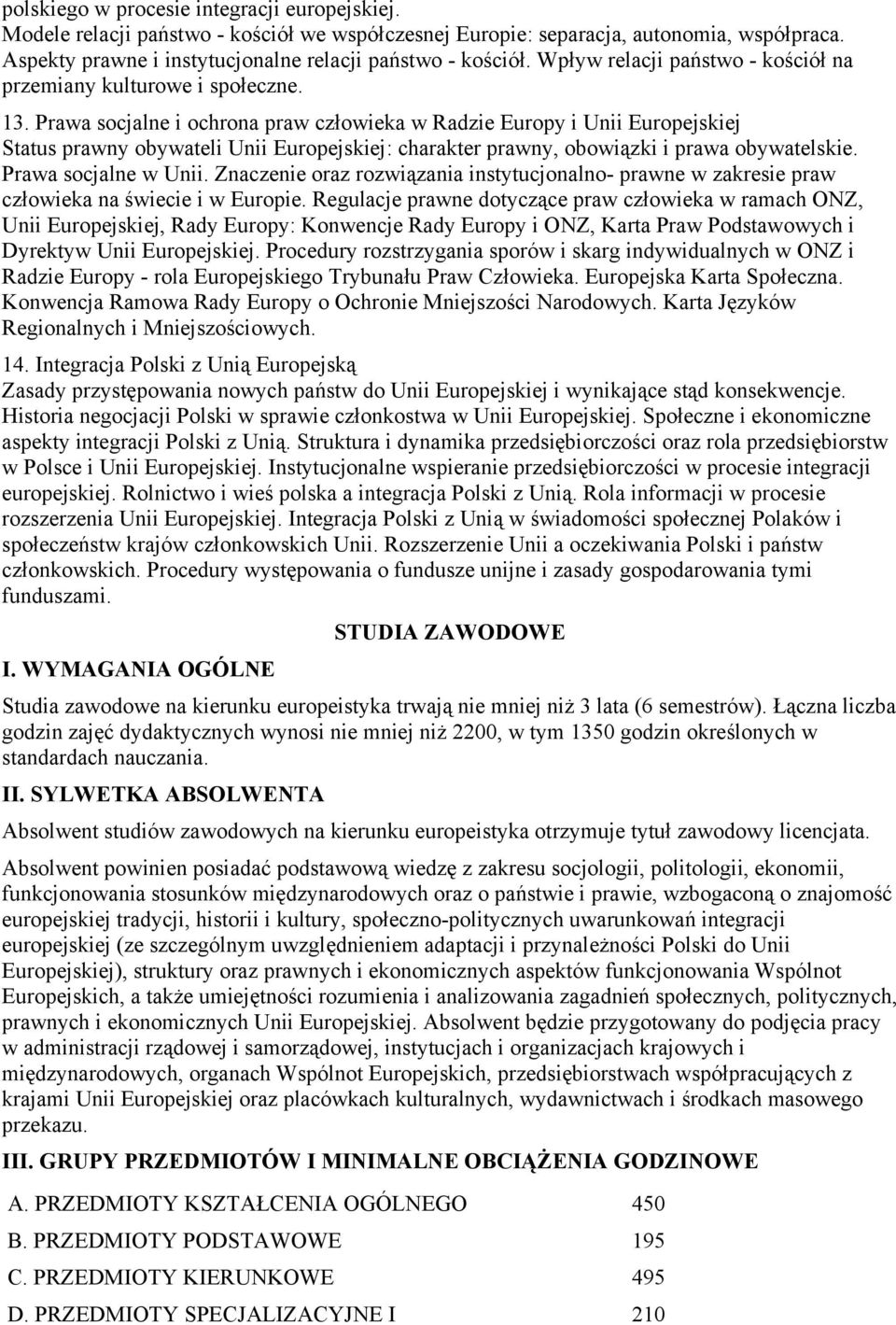 Prawa socjalne i ochrona praw człowieka w Radzie Europy i Unii Europejskiej Status prawny obywateli Unii Europejskiej: charakter prawny, obowiązki i prawa obywatelskie. Prawa socjalne w Unii.