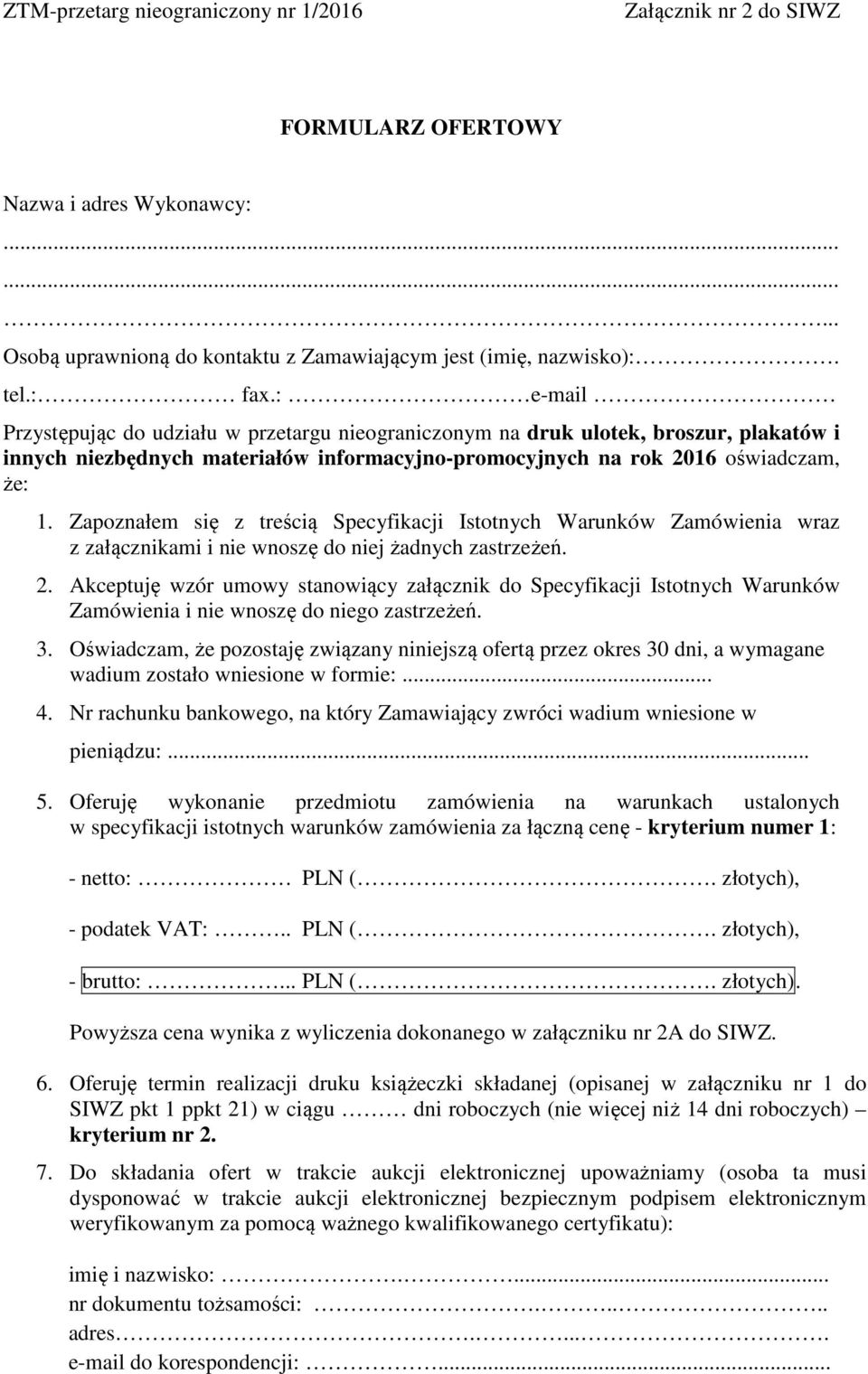 Zapoznałem się z treścią Specyfikacji Istotnych Warunków Zamówienia wraz z załącznikami i nie wnoszę do niej żadnych zastrzeżeń. 2.