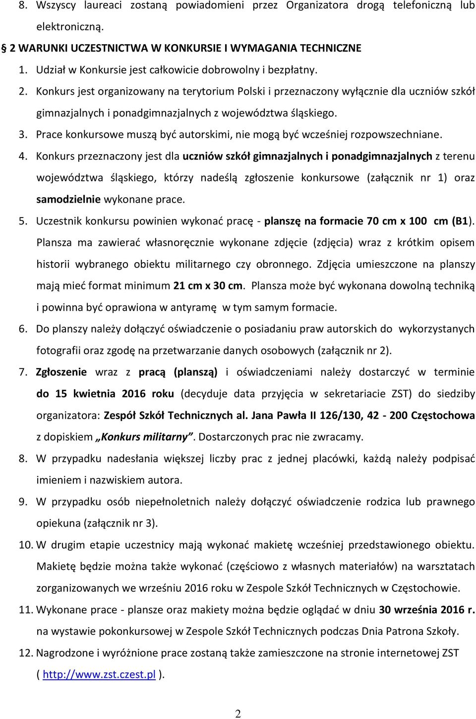 Konkurs jest organizowany na terytorium Polski i przeznaczony wyłącznie dla uczniów szkół gimnazjalnych i ponadgimnazjalnych z województwa śląskiego. 3.